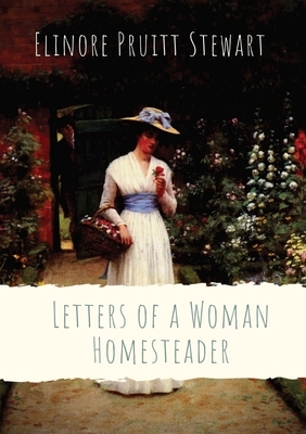 Letters of a Woman Homesteader by Elinore Pruitt Stewart