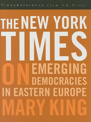 The New York Times on Emerging Democraciesin Eastern Europe by Mary King