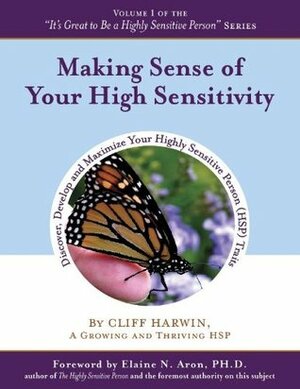 Making Sense of Your High Sensitivity by Diane Cesa, Elaine N. Aron, Cliff Harwin, Adina Cucicov