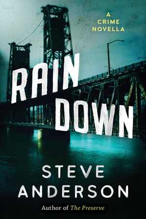 Rain Down: A Crime Novella by Steve Anderson