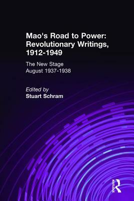 Mao's Road to Power: Revolutionary Writings, 1912-49: V. 6: New Stage (August 1937-1938): Revolutionary Writings, 1912-49 by Mao Zedong, Stuart Schram