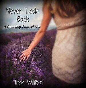 Never Look Back (Counting Stars Book 1) by Trish Williford