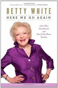 Here We Go Again: My Life In Television by Betty White