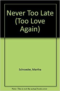 Never To Late by Martha Schroeder