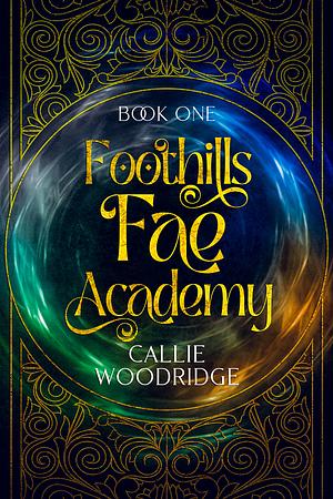 Foothills Fae Academy: Book One by Callie Woodridge