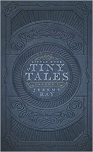 Little Book of Tiny Tales (Volume 1) by Jeremy Ray