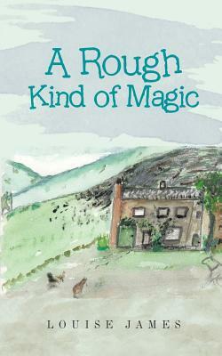 A Rough Kind of Magic by Louise James