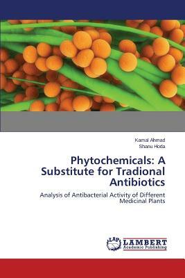 Phytochemicals: A Substitute for Tradional Antibiotics by Hoda Shanu, Ahmad Kamal