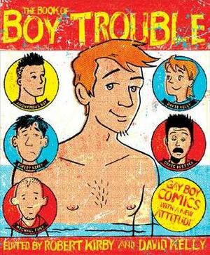 The Book of Boy Trouble: Gay Boy Comics with a New Attitude by David Kelly, Michael Fahy, Steve MacIsaac, Craig Bostick, Robert Kirby, Anonymous Boy, Justin Hall, Andy Hartzell, Nick Leonard