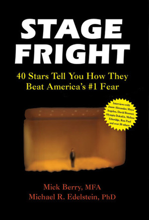 Stage Fright: 40 Stars Tell You How They Beat America's #1 Fear by Michael Edelstein, Mick Berry