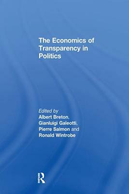 The Economics of Transparency in Politics by Gianluigi Galeotti, Ronald Wintrobe