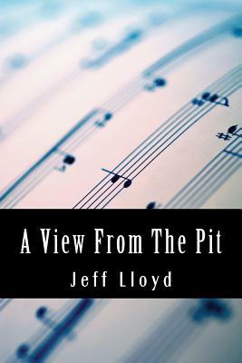 A View From The Pit: An autobiography of orchestral life. by Jeff Lloyd