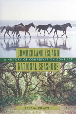 Cumberland Island National Seashore: A History of Conservation Conflict by Lary M. Dilsaver