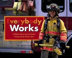 Everybody Works by Ken Kreisler, Shelley Rotner, Shelley Rotner