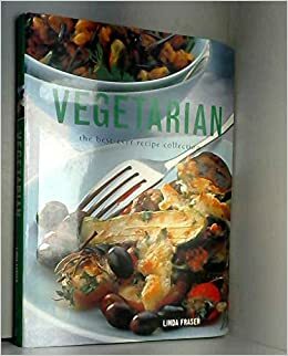VEGETARIAN The Best-Ever Recipe Collection by Linda Fraser