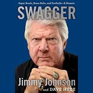 Swagger: Super Bowls, Brass Balls, and Footballs—A Memoir by Jimmy Johnson, Dave Hyde