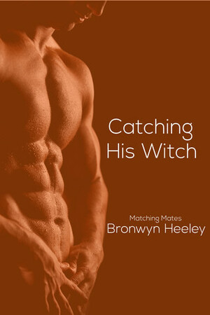 Catching His Witch by Bronwyn Heeley