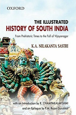 The Illustrated History of South India - From Prehistoric Times to the Fall of Vijayanagar by K.A. Nilakanta Sastri