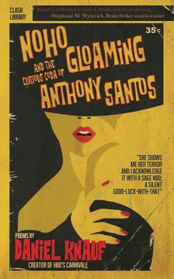 NoHo Gloaming & The Curious Coda of Anthony Santos by Daniel Knauf