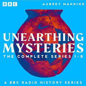 Unearthing Mysteries: The Complete Series 1-8 by Aubrey Manning