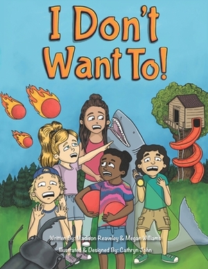 I Don't Want To by Madison Reaveley, Megan Williams