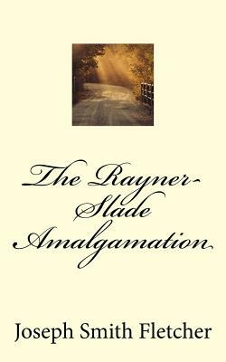 The Rayner-Slade Amalgamation by Joseph Smith Fletcher