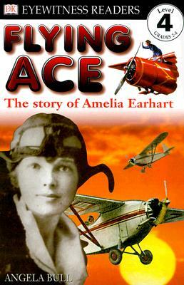 Flying Ace: The Story of Amelia Earhart by Angela Bull