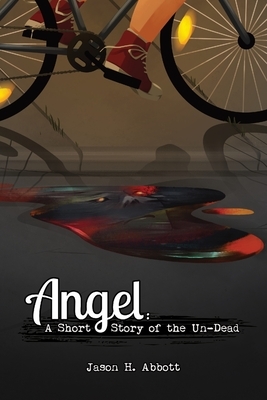 Angel: A Short Story of the Un-Dead by Jason H. Abbott