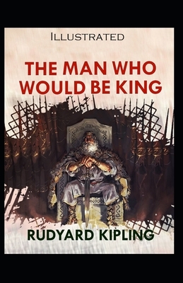 The Man Who Would be King Illustrated by Rudyard Kipling