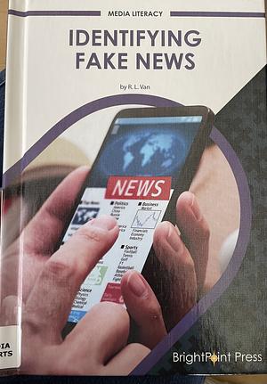 Identifying Fake News by R. L. Van