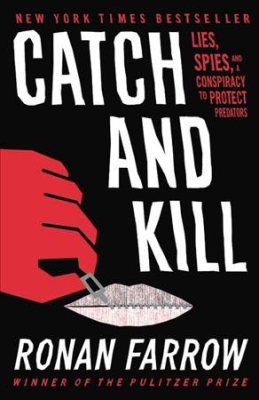 Catch and Kill : Lies, Spies and a Conspiracy to Protect Predators by Ronan Farrow