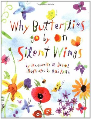 Why Butterflies Go By On Silent Wings by Marguerite Davol