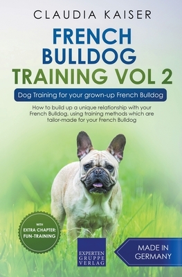 French Bulldog Training Vol 2 - Dog Training for Your Grown-up French Bulldog by Claudia Kaiser