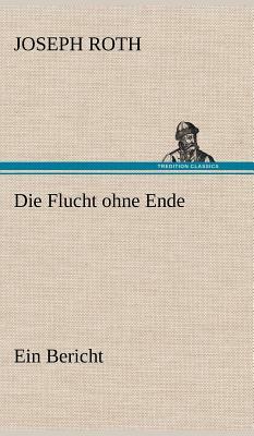 Die Flucht ohne Ende: Ein Bericht by Joseph Roth