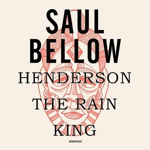 Henderson the Rain King by Saul Bellow