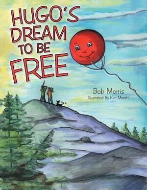 Hugo's Dream to Be Free by Bob Morris