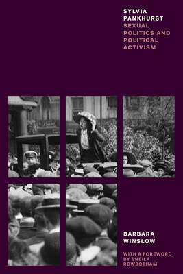 Sylvia Pankhurst: Sexual Politics and Political Activism by Barbara Winslow