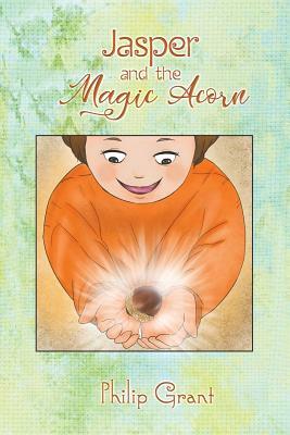 Jasper and the Magic Acorn by Philip Grant