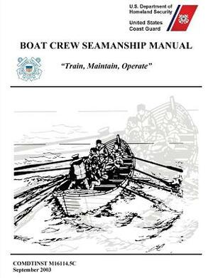 Boat Crew Seamanship Manual (COMDTINST M16114.5C) by U. S. Department of Homeland Security, United States Coast Guard