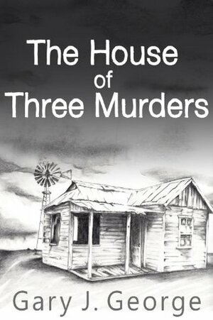 The House of Three Murders by Gary J. George