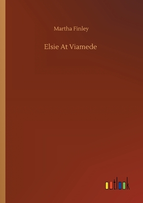Elsie At Viamede by Martha Finley