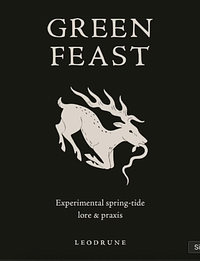 The Green Feast: Experimental spring-tide lore & praxis by Leodrune Witchcrat