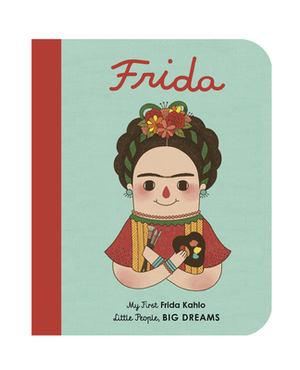 Frida Kahlo: My First Frida Kahlo by Gee Fan Eng, Maria Isabel Sanchez Vegara
