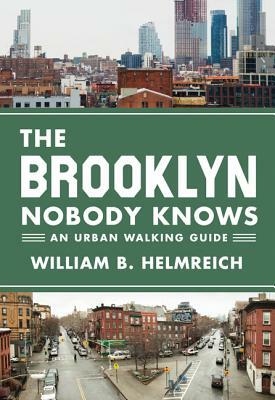 The Brooklyn Nobody Knows: An Urban Walking Guide by William B. Helmreich