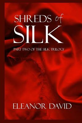 Shreds of Silk: Part 2 of The Silk Trilogy by Eleanor David