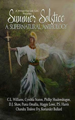 Summer Solstice: A Supernatural Anthology by Chandra Trulove-Fry, Koriander Bullard, Maggie Lowe, Phillip ShadowDragon, D.J. Shaw, Purae Omallia, Cynthia Staton, P.S. Harris, C.L. Williams