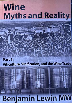 Wine Myths and Reality: Part 1 by Benjamin Lewin Mw