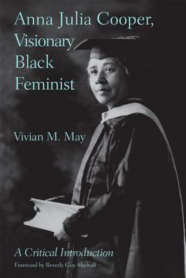 Anna Julia Cooper, Visionary Black Feminist: A Critical Introduction by Vivian M. May