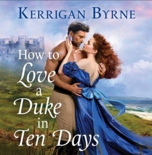 How to Love a Duke in Ten Days by Kerrigan Byrne