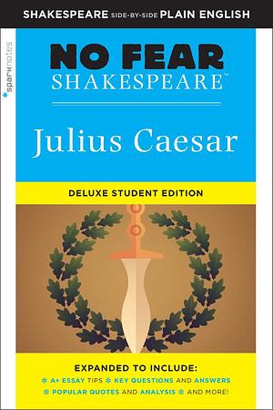 Julius Caesar: No Fear Shakespeare Deluxe Student Editions - Shakespeare Side-by-Side Plain English by William Shakespeare, William Shakespeare